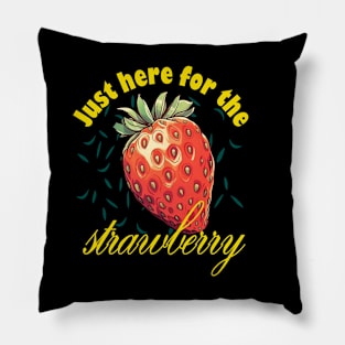 Just Here For The Strawberry Pillow