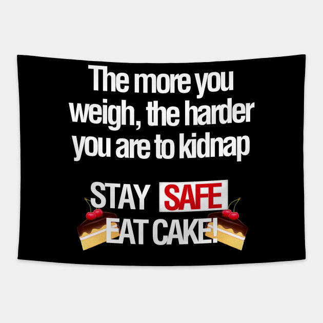 Funny Stay Safe Eat Cake Joke - Funny Quote - Tapestry | TeePublic Funny Stay Safe Eat Cake Joke - Funny Quote - Tapestry | TeePublic