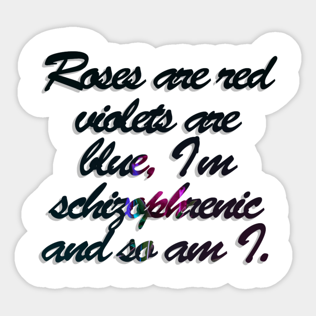 Roses Are Red Violets Are Blue I M Schizophrenic And So Am I Schizophrenic Valentines Autocollant Teepublic Fr