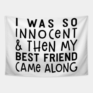 I Was So Innocent And Then My Best Friend Came Along Funny Shirt Tapestry