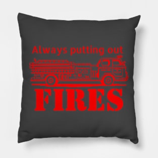 Always Putting Out Fires Pillow