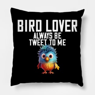 Bird Lover Always Be Tweet To Me Spirit Bird Animal Pillow