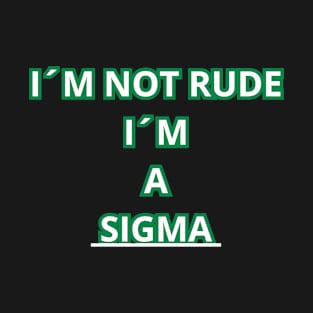 I´m not rude, I´m a sigma cool text design T-Shirt