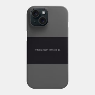 A man's dream will never die Phone Case