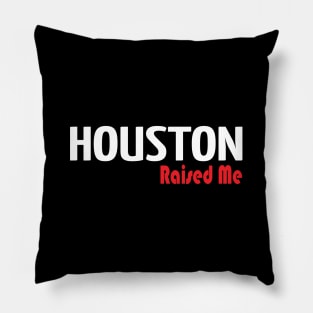 Houston Raised Me Pillow