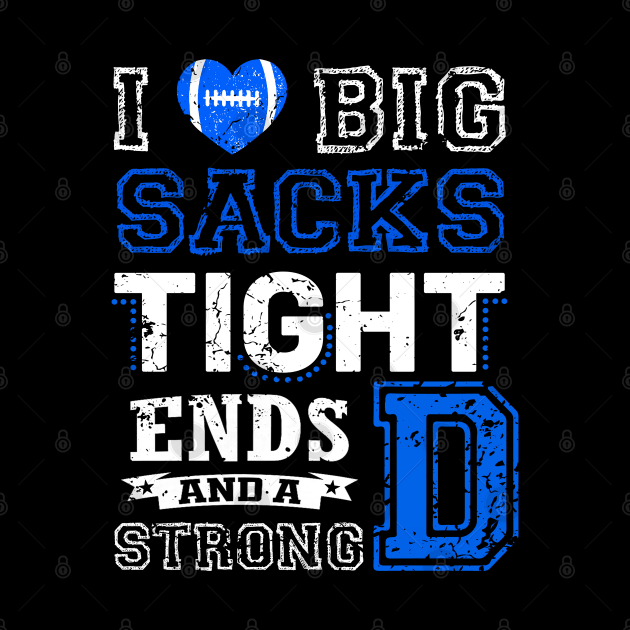 I Love Big Sacks Tight Ends and A Strong D Funny Football by rogergren