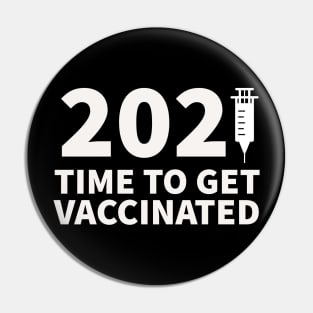 2021 - Time to get vaccinated Pin