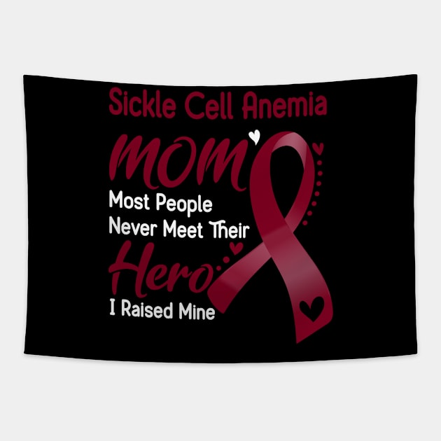 Sickle Cell Anemia MOM Most People Never Meet Their Hero I Raised Mine Support Sickle Cell Anemia Awareness Gifts Tapestry by ThePassion99