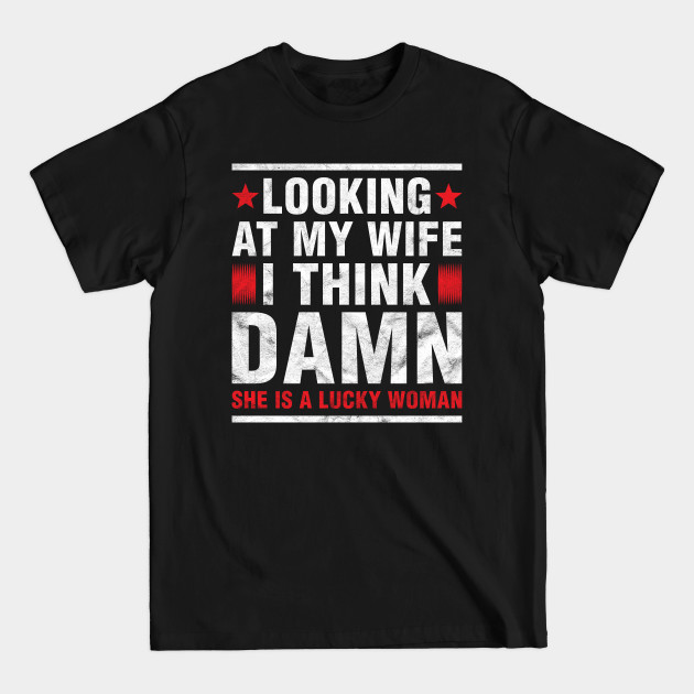 Disover Mens Looking At My Wife I Think Damn She Is A Lucky Woman Gift - Gift For Men - T-Shirt