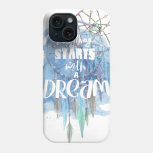 Everything starts with a dream Phone Case