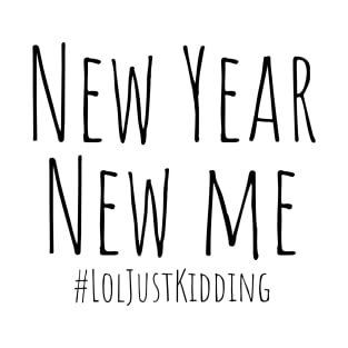 New Year New Me #LolJustKidding – Black T-Shirt