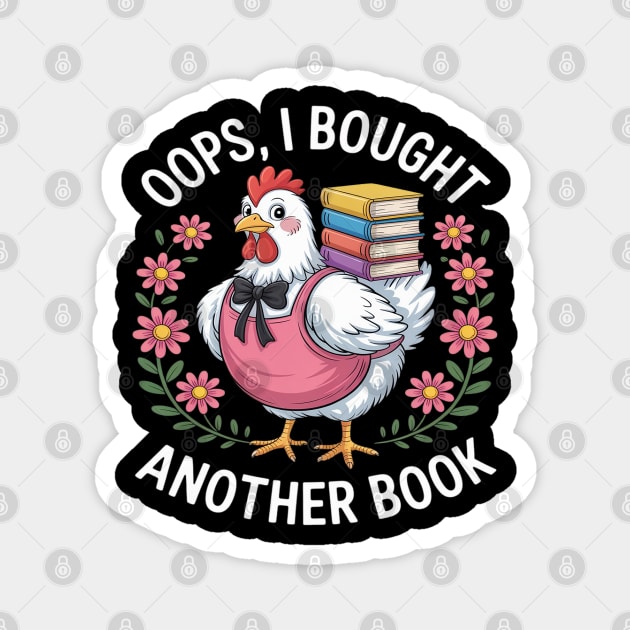 Oops I Bought Books Funny Chicken Book Lover Magnet by Ink Lines