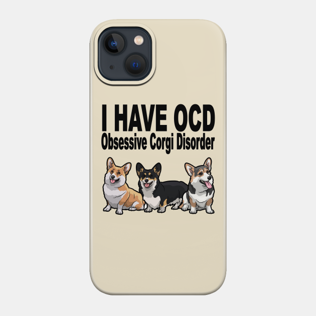 Obsessive Corgi Disorder OCD Dog Lover - Corgi - Phone Case