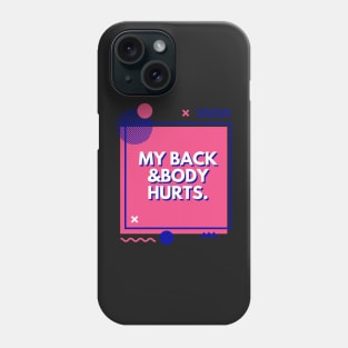 My Back And Body Hurts Funny Quote Yoga Gym Gift for friends Phone Case