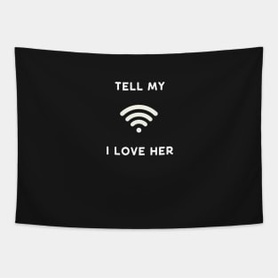 Tell my Wi Fi (wife) I Love Her Funny Design Tapestry