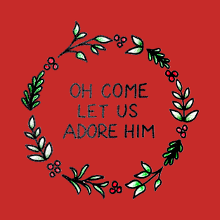 Oh Come Let Us Adore Him T-Shirt