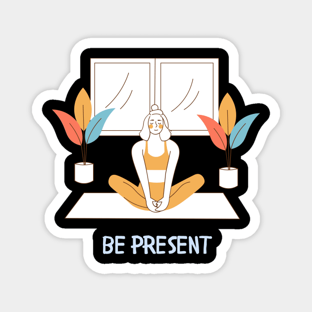 Be Present Yoga lover Mindful Meditation Magnet by From Mars
