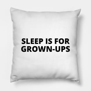 Sleep is for grown-ups Pillow