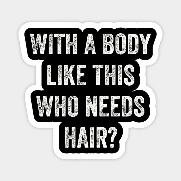 With A Body Like This Who Needs Hair Bald Gym Fitness Sarcasm Grunge Distressed Funny Magnet by Summerch