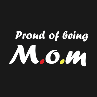 Proud of being mom . Gift for mother's day T-Shirt