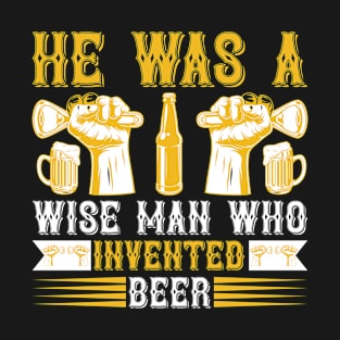 He is a wise man who invented beer T Shirt For Women Men T-Shirt