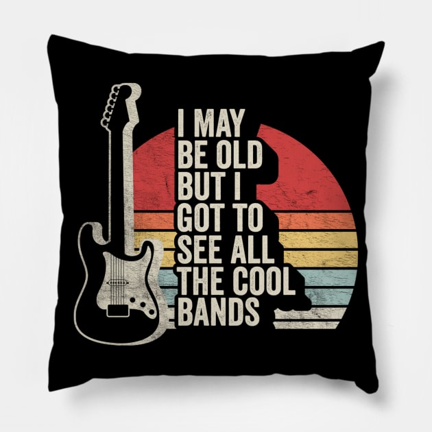 Retro Vintage I Maybe Old But I Got To See The Cool Bands Musician Guitarist Music Fan Gift Pillow by SomeRays