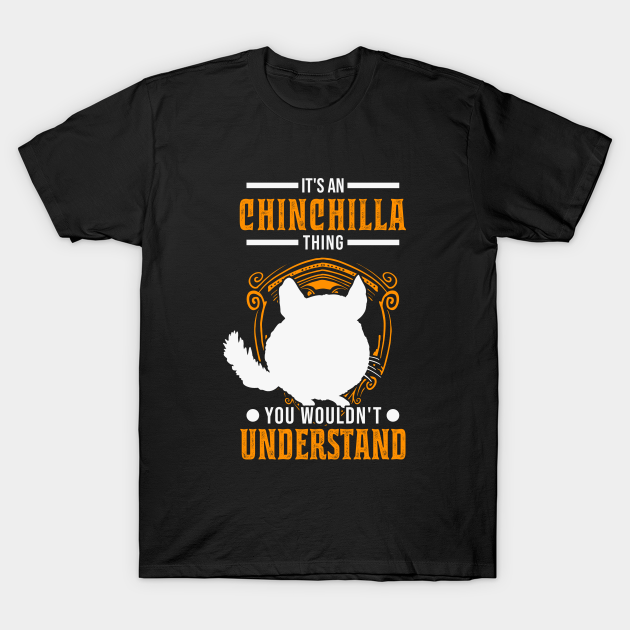Discover It's A Chinchilla Thing You Wouldn't Understand - Chinchilla - T-Shirt
