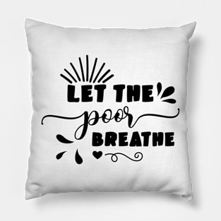 Let the Poor Breathe Pillow