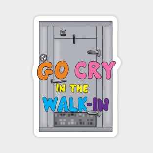 Go Cry in the Walk In Magnet