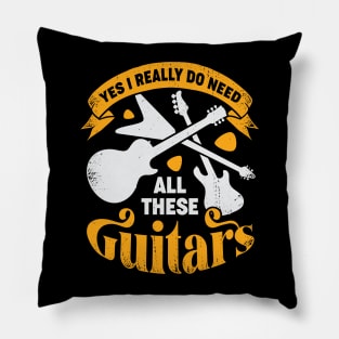 Yes I Really Do Need All These Guitars Pillow