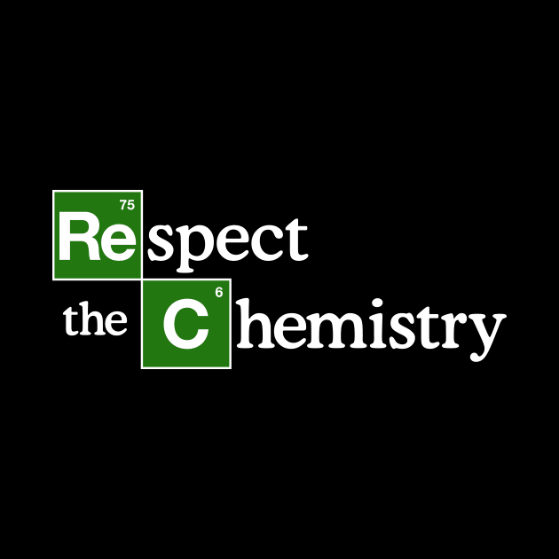 Respect the Chemistry by designedbygeeks