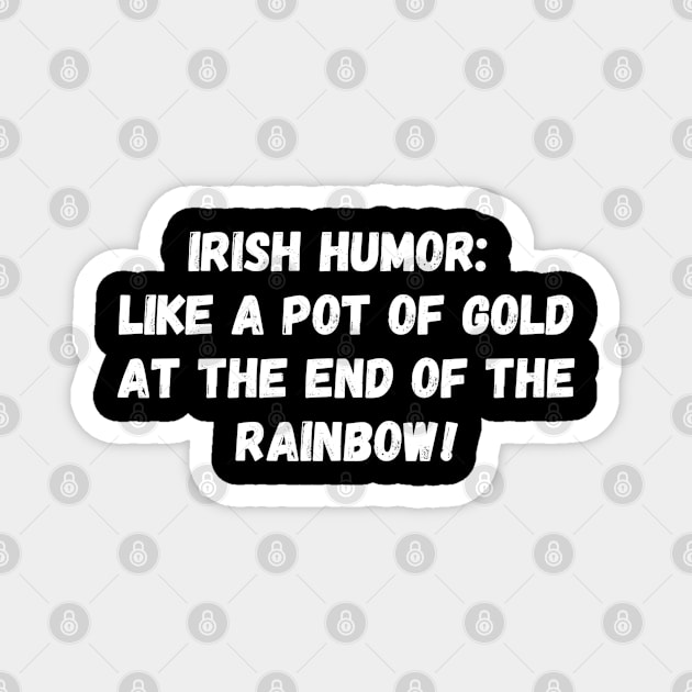 Irish humor: like a pot of gold at the end of the rainbow! St. Patrick’s Day Magnet by Project Charlie