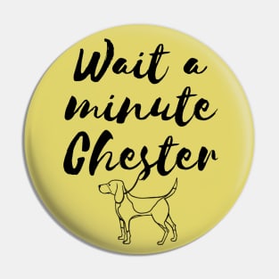Wait a minute Chester Pin