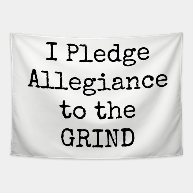 I Pledge Allegiance To The Grind Motivational Inspirational Hustler Tapestry by shewpdaddy