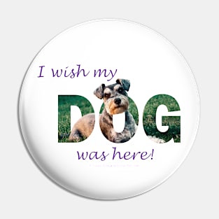 I wish my dog was here - schnauzer oil painting word art Pin