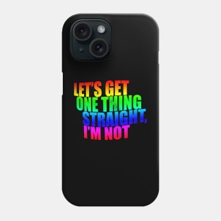 Let's get one thing Straight I'm Not Phone Case