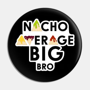 Nacho Average Big Bro Pin