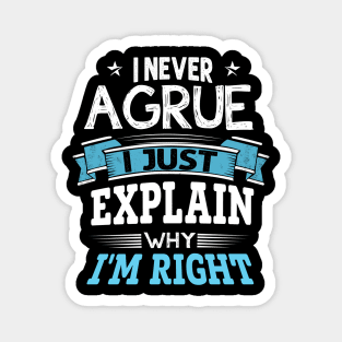 I am not arguing I simply explaining why i am right shirt Magnet