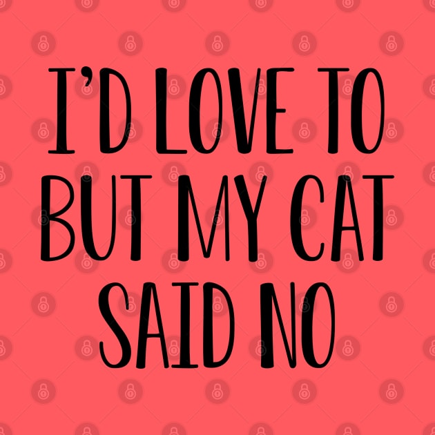 Funny Cat Lover Gift I'd Love To But My Cat Said No by kmcollectible