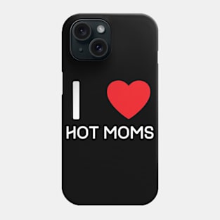 I Love Heart Hot Moms Phone Case