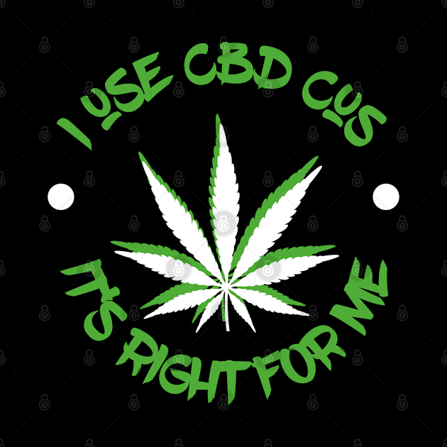 Afrinubi - I Use CBD Cus It's Right For Me T-Shirt by Afrinubi™