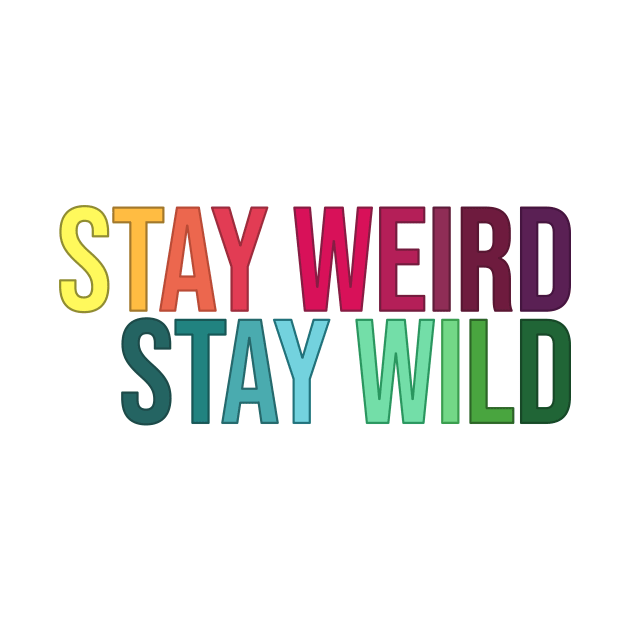 Stay Weird Stay Wild by RainbowAndJackson