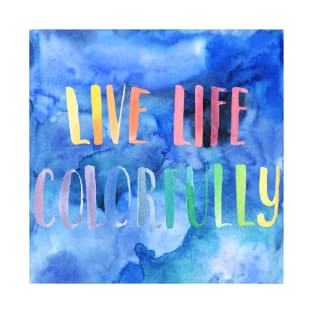 Live Life Colorfully T-Shirt