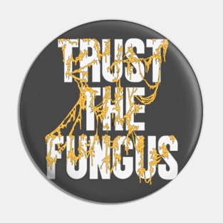 Trust The Fungus (Light Text) Pin