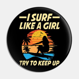 I Surf Like a Girl Try To Keep Up Pin