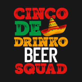 CINCO DE DRINKO BEER SQUAD FUNNY MEXICAN HOLIDAY ITEMS T-Shirt