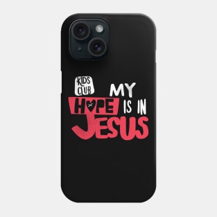 My Hope Is In Jesus Kids Club Phone Case