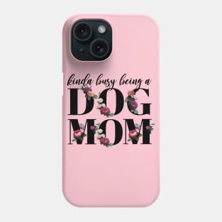 Kinda busy being a dog mom elegant floral Phone Case