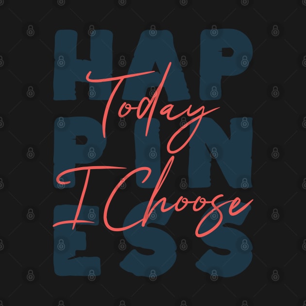 Today I Choose Happiness Positive Good Vibes Only Love Gift by teeleoshirts