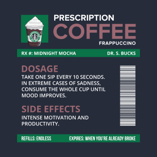 Funny Midnight Mocha Frappuccino Prescription Label for medical and nursing students, nurses, doctors, and health workers who are coffee lovers T-Shirt